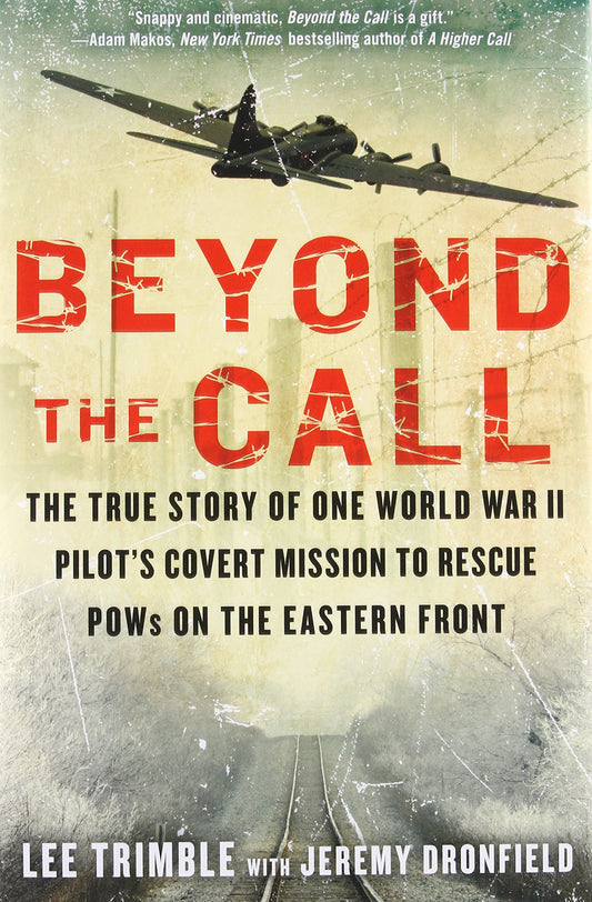 Beyond the Call: The True Story of One World War II Pilot's Covert Mission to Rescue POWs on the Eastern Front - 6326