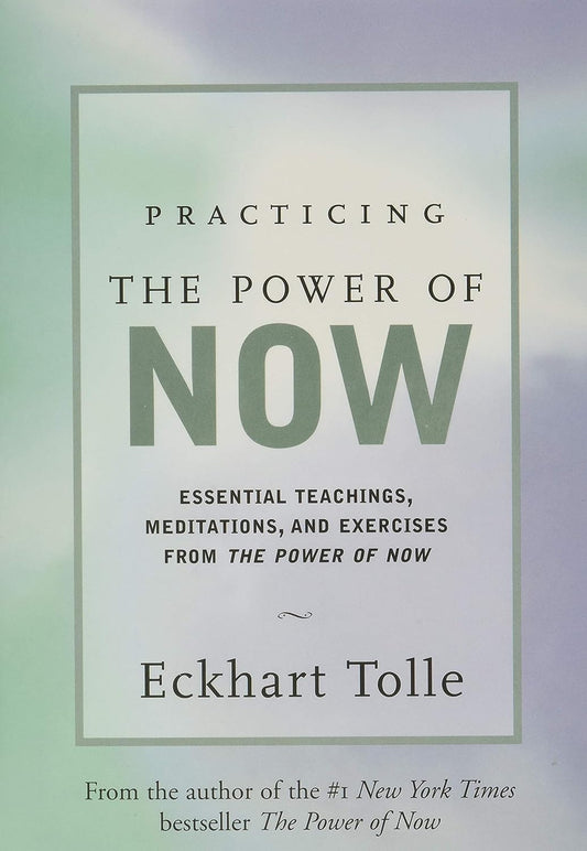 Practicing the Power of Now: Essential Teachings, Meditations, and Exercises From The Power of Now - 5180